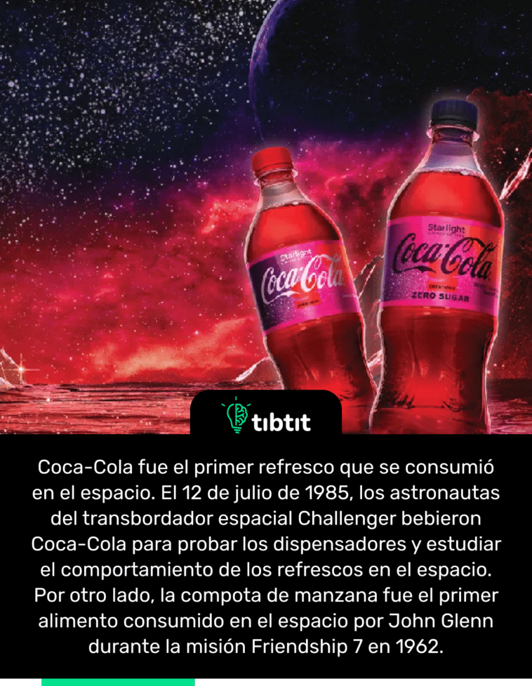 Coca-Cola fue el primer refresco que se consumió en el espacio. El 12 de julio de 1985, los astronautas del transbordador espacial Challenger bebieron Coca-Cola para probar los dispensadores y estudiar el comportamiento de los refrescos en el espacio. Por otro lado, la compota de manzana fue el primer alimento consumido en el espacio por John Glenn durante la misión Friendship 7 en 1962.