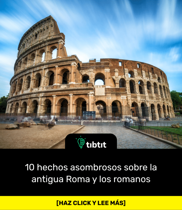 10 hechos asombrosos sobre la antigua Roma y los romanos