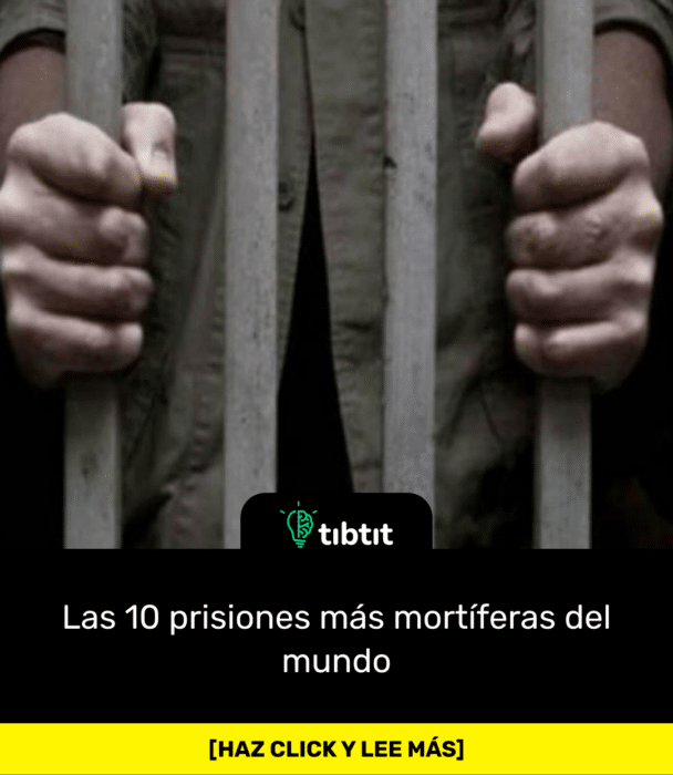 Las 10 prisiones más mortíferas del mundo