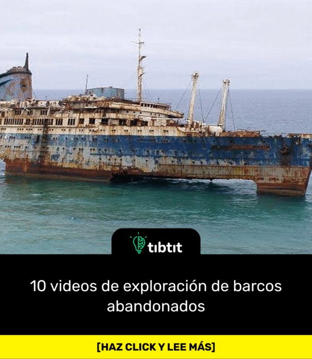 10 videos de exploración de barcos abandonados