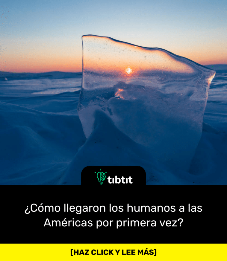 ¿Cómo llegaron los humanos a las Américas por primera vez?