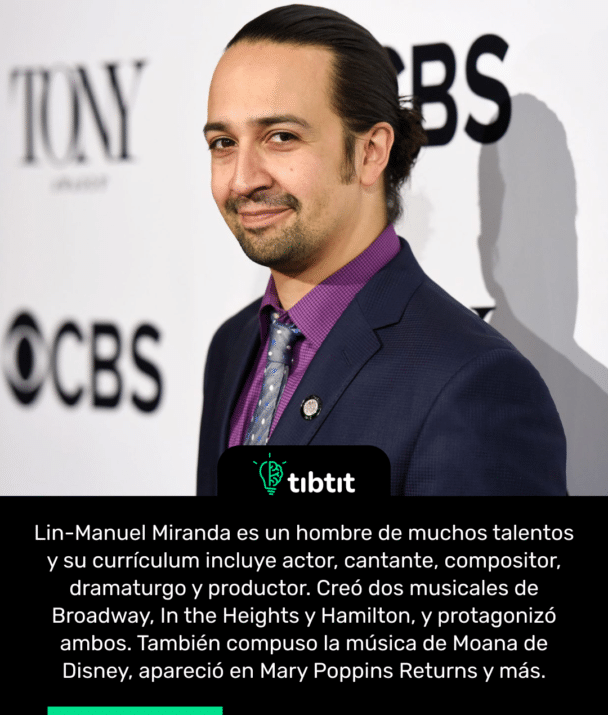 Lin-Manuel Miranda es un hombre de muchos talentos y su currículum incluye actor, cantante, compositor, dramaturgo y productor. Creó dos musicales de Broadway, In the Heights y Hamilton, y protagonizó ambos. También compuso la música de Moana de Disney, apareció en Mary Poppins Returns y más.