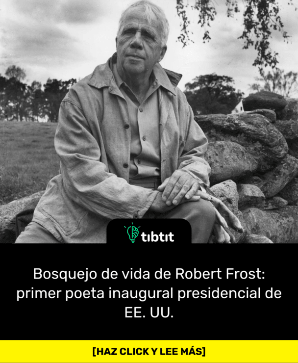 Bosquejo de vida de Robert Frost: primer poeta inaugural presidencial de EE. UU.