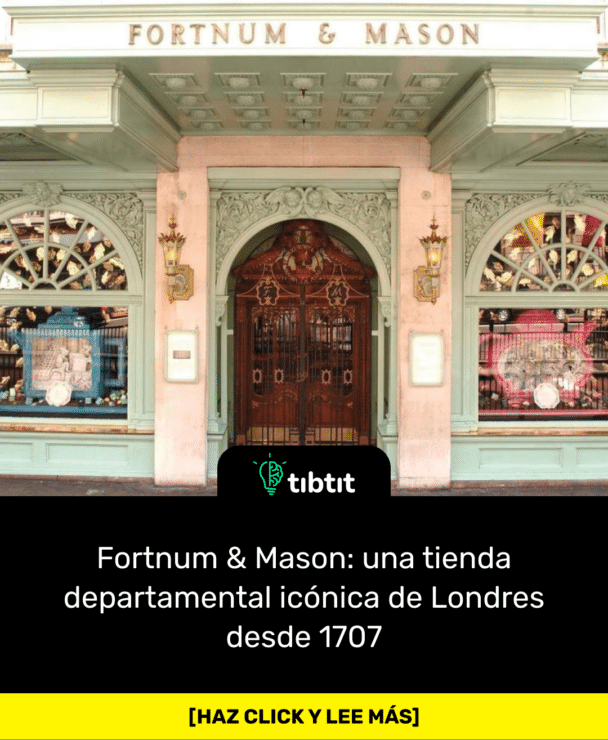 Fortnum & Mason: una tienda departamental icónica de Londres desde 1707