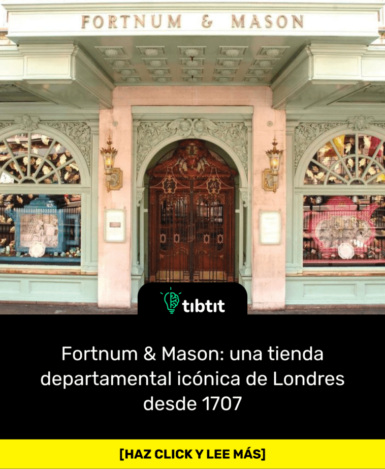 Fortnum & Mason: una tienda departamental icónica de Londres desde 1707