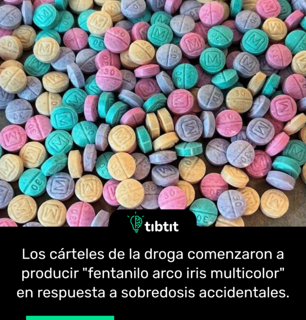 Los cárteles de la droga comenzaron a producir "fentanilo arco iris multicolor" en respuesta a sobredosis accidentales.