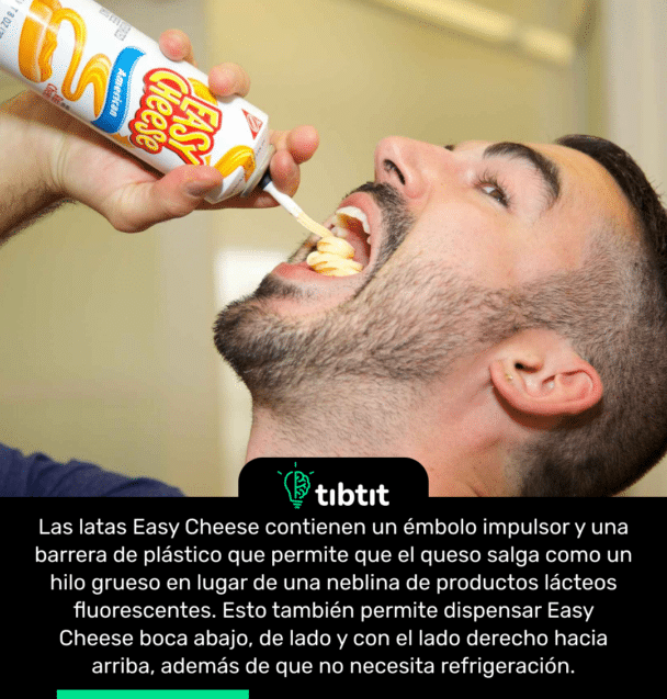 Las latas Easy Cheese contienen un émbolo impulsor y una barrera de plástico que permite que el queso salga como un hilo grueso en lugar de una neblina de productos lácteos fluorescentes. Esto también permite dispensar Easy Cheese boca abajo, de lado y con el lado derecho hacia arriba, además de que no necesita refrigeración.