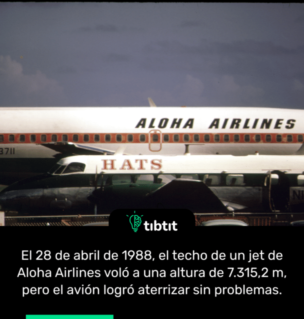 El 28 de abril de 1988, el techo de un jet de Aloha Airlines voló a una altura de 7.315,2 m, pero el avión logró aterrizar sin problemas.