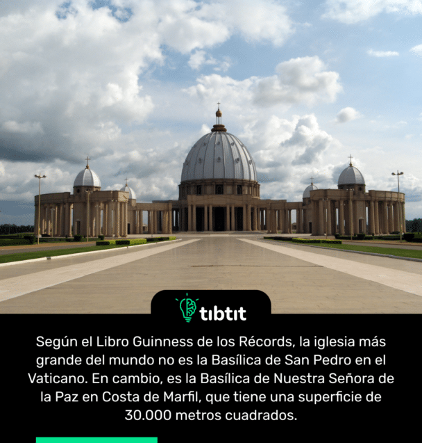 Según el Libro Guinness de los Récords, la iglesia más grande del mundo no es la Basílica de San Pedro en el Vaticano. En cambio, es la Basílica de Nuestra Señora de la Paz en Costa de Marfil, que tiene una superficie de 30.000 metros cuadrados.