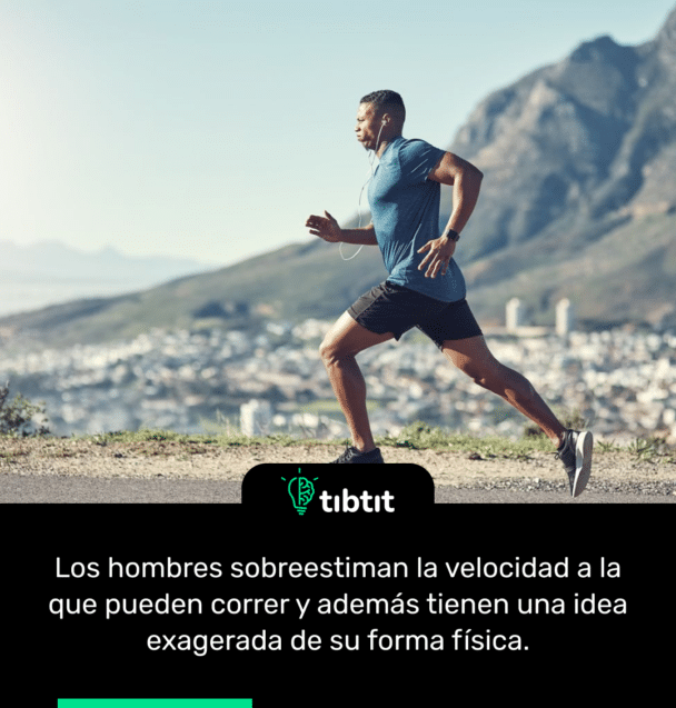 Los hombres sobreestiman la velocidad a la que pueden correr y además tienen una idea exagerada de su forma física.