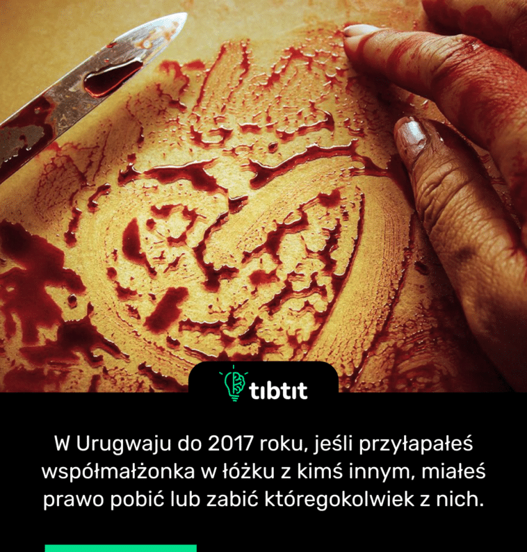 En Uruguay, hasta 2017, si atrapabas a tu cónyuge en la cama con otra persona, tenías derecho a golpear o matar a cualquiera de ellos.