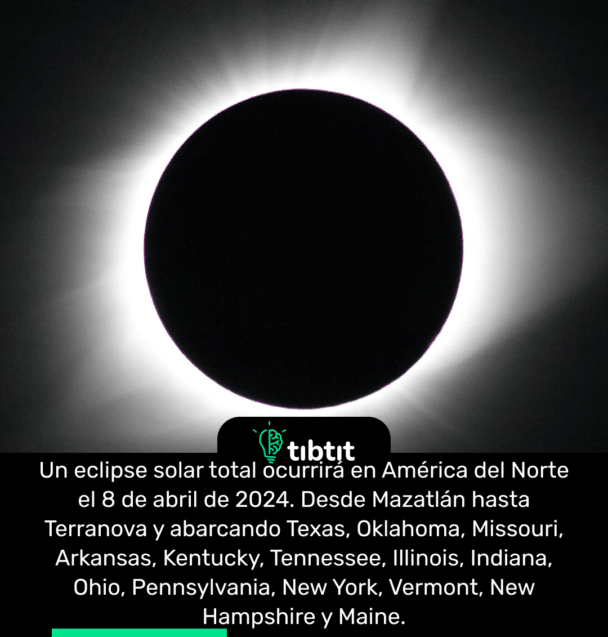 Un eclipse solar total ocurrirá en América del Norte el 8 de abril de 2024. Desde Mazatlán hasta Terranova y abarcando Texas, Oklahoma, Missouri, Arkansas, Kentucky, Tennessee, Illinois, Indiana, Ohio, Pennsylvania, New York, Vermont, New Hampshire y Maine