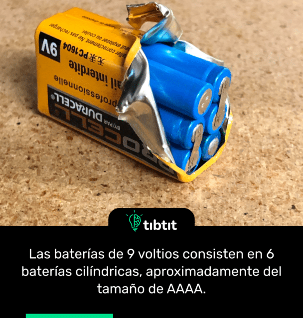 Las baterías de 9 voltios consisten en 6 baterías cilíndricas, aproximadamente del tamaño de AAAA.
