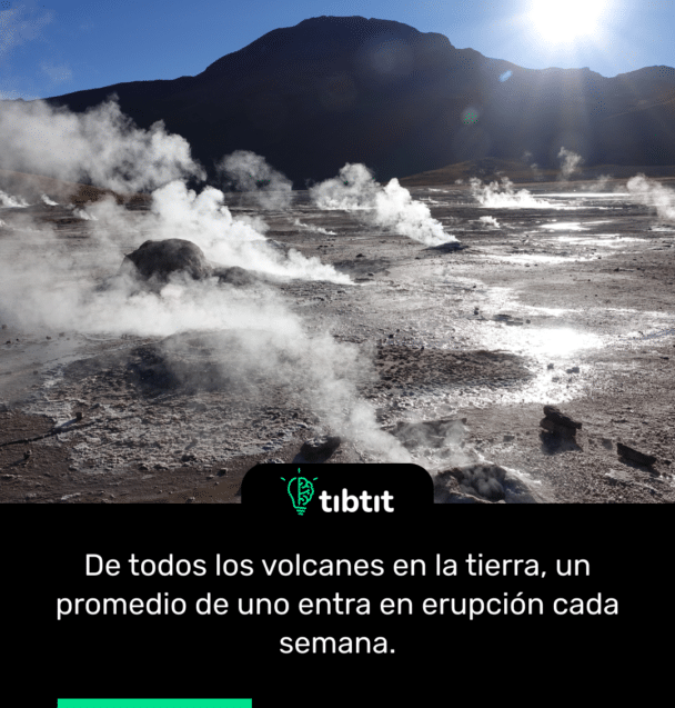 De todos los volcanes en la tierra, un promedio de uno entra en erupción cada semana.