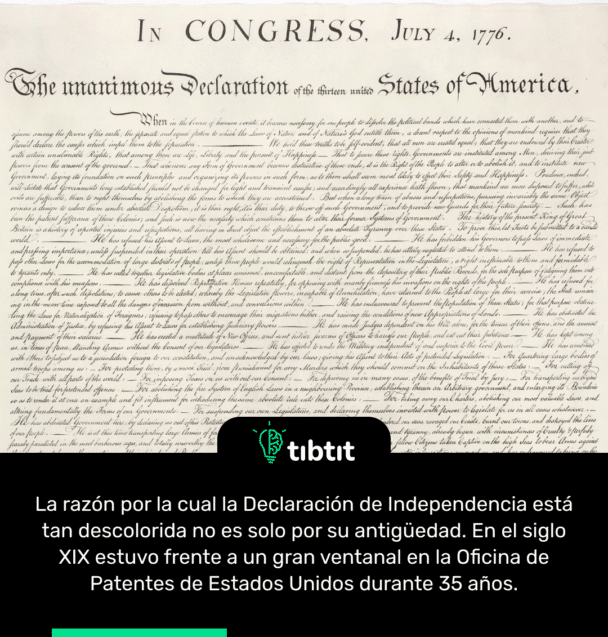 La razón por la cual la Declaración de Independencia está tan descolorida no es solo por su antigüedad. En el siglo XIX estuvo frente a un gran ventanal en la Oficina de Patentes de Estados Unidos durante 35 años.