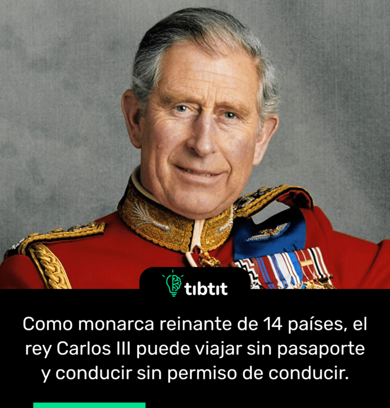 Como monarca reinante de 14 países, el rey Carlos III puede viajar sin pasaporte y conducir sin permiso de conducir.