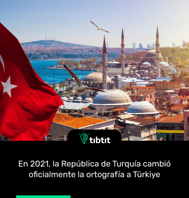 En 2021, la República de Turquía cambió oficialmente la ortografía a Türkiye