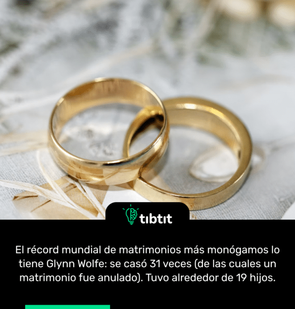 El récord mundial de matrimonios más monógamos lo tiene Glynn Wolfe: se casó 31 veces (de las cuales un matrimonio fue anulado). Tuvo alrededor de 19 hijos.