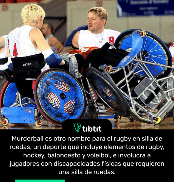 Murderball es otro nombre para el rugby en silla de ruedas, un deporte que incluye elementos de rugby, hockey, baloncesto y voleibol, e involucra a jugadores con discapacidades físicas que requieren una silla de ruedas.