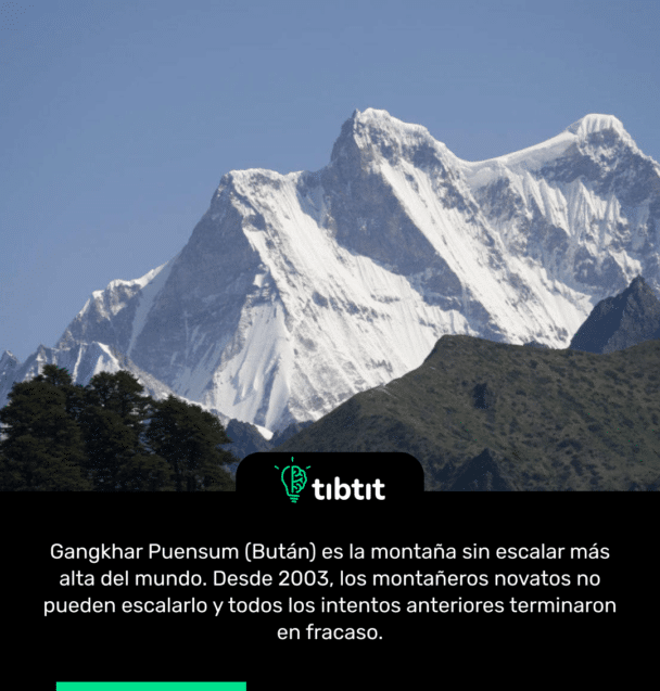 Gangkhar Puensum (Bután) es la montaña sin escalar más alta del mundo. Desde 2003, los montañeros novatos no pueden escalarlo y todos los intentos anteriores terminaron en fracaso.