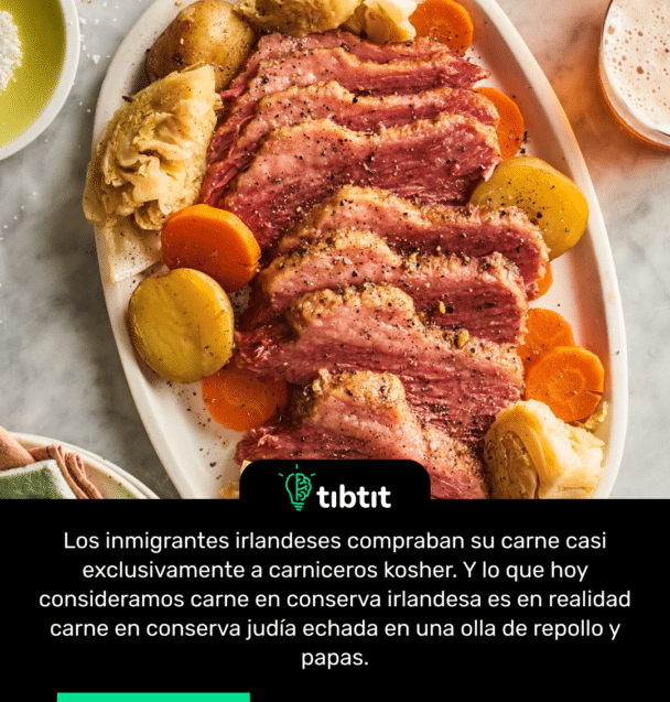 Los inmigrantes irlandeses compraban su carne casi exclusivamente a carniceros kosher. Y lo que hoy consideramos carne en conserva irlandesa es en realidad carne en conserva judía echada en una olla de repollo y papas.