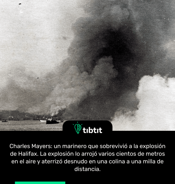 Charles Mayers: un marinero que sobrevivió a la explosión de Halifax. La explosión lo arrojó varios cientos de metros en el aire y aterrizó desnudo en una colina a una milla de distancia.