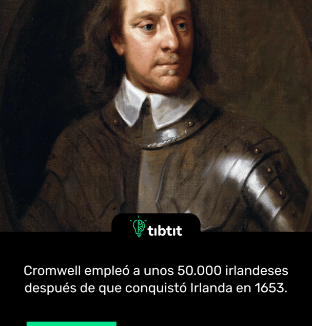 Cromwell empleó a unos 50.000 irlandeses después de que conquistó Irlanda en 1653.