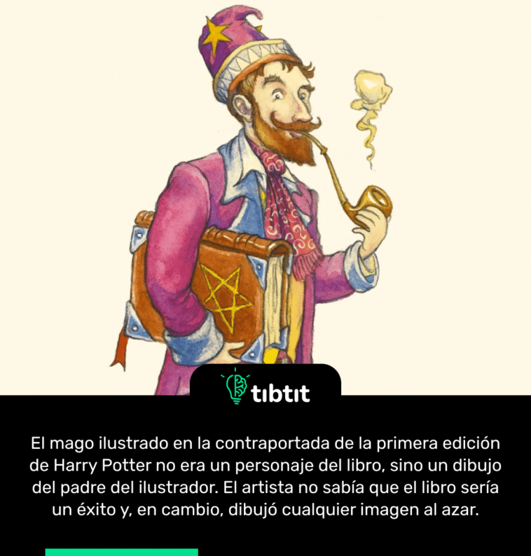El mago ilustrado en la contraportada de la primera edición de Harry Potter no era un personaje del libro, sino un dibujo del padre del ilustrador. El artista no sabía que el libro sería un éxito y, en cambio, dibujó cualquier imagen al azar.