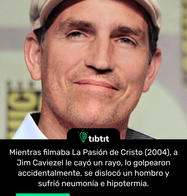 Mientras filmaba La Pasión de Cristo (2004), a Jim Caviezel le cayó un rayo, lo golpearon accidentalmente, se dislocó un hombro y sufrió neumonía e hipotermia.
