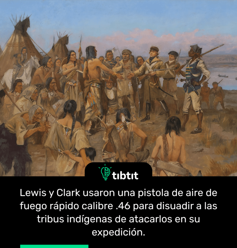 Lewis y Clark usaron una pistola de aire de fuego rápido calibre .46 para disuadir a las tribus indígenas de atacarlos en su expedición.