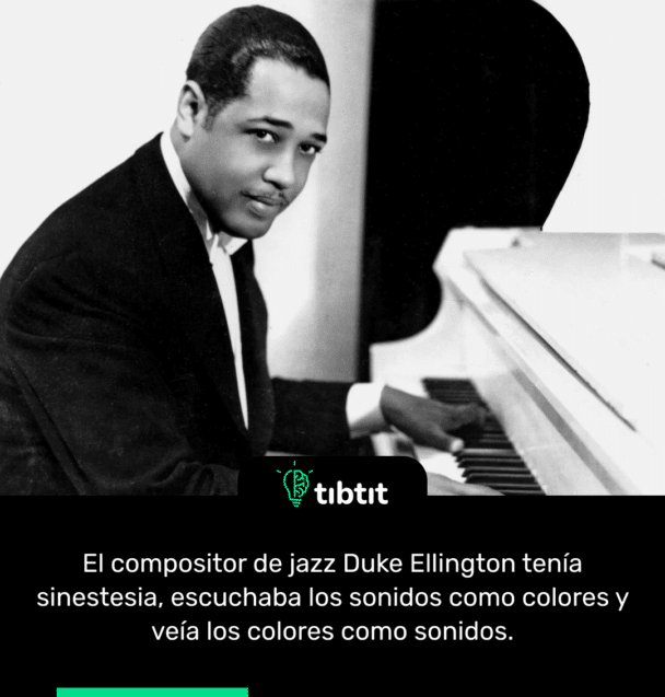 El compositor de jazz Duke Ellington tenía sinestesia, escuchaba los sonidos como colores y veía los colores como sonidos.