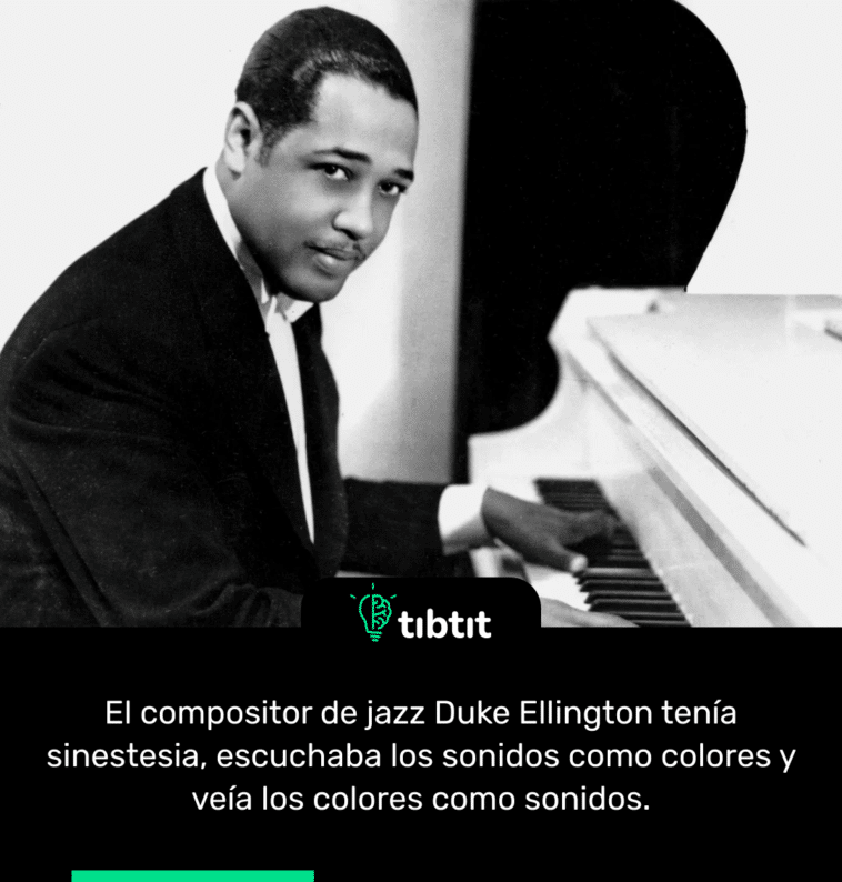 El compositor de jazz Duke Ellington tenía sinestesia, escuchaba los sonidos como colores y veía los colores como sonidos.