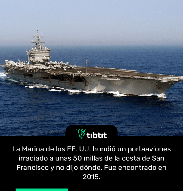 La Marina de los EE. UU. hundió un portaaviones irradiado a unas 50 millas de la costa de San Francisco y no dijo dónde. Fue encontrado en 2015.