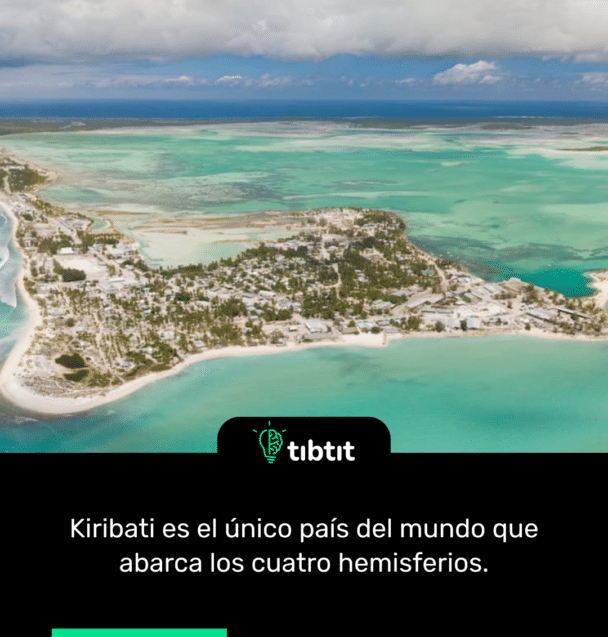 Kiribati es el único país del mundo que abarca los cuatro hemisferios.