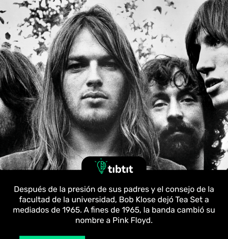 Después de la presión de sus padres y el consejo de la facultad de la universidad, Bob Klose dejó Tea Set a mediados de 1965. A fines de 1965, la banda cambió su nombre a Pink Floyd.