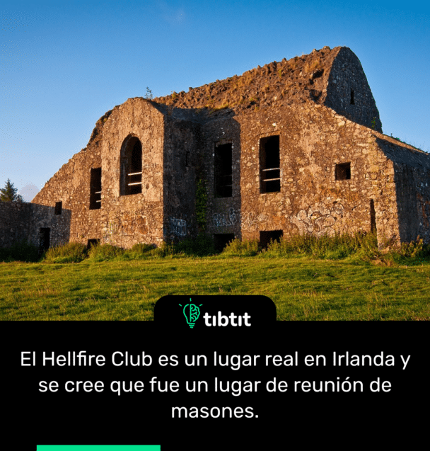 El Hellfire Club es un lugar real en Irlanda y se cree que fue un lugar de reunión de masones.