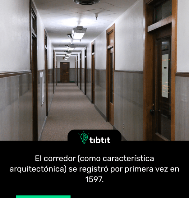 El corredor (como característica arquitectónica) se registró por primera vez en 1597.