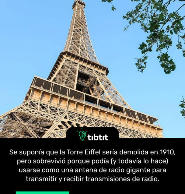 Se suponía que la Torre Eiffel sería demolida en 1910, pero sobrevivió porque podía (y todavía lo hace) usarse como una antena de radio gigante para transmitir y recibir transmisiones de radio.
