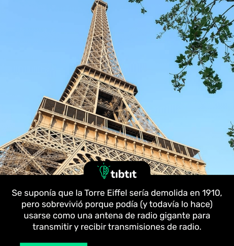 Se suponía que la Torre Eiffel sería demolida en 1910, pero sobrevivió porque podía (y todavía lo hace) usarse como una antena de radio gigante para transmitir y recibir transmisiones de radio.