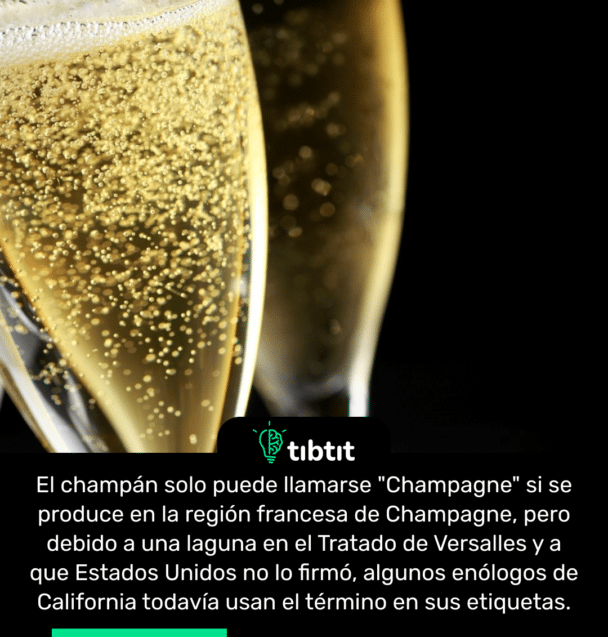 El champán solo puede llamarse "Champagne" si se produce en la región francesa de Champagne, pero debido a una laguna en el Tratado de Versalles y a que Estados Unidos no lo firmó, algunos enólogos de California todavía usan el término en sus etiquetas.