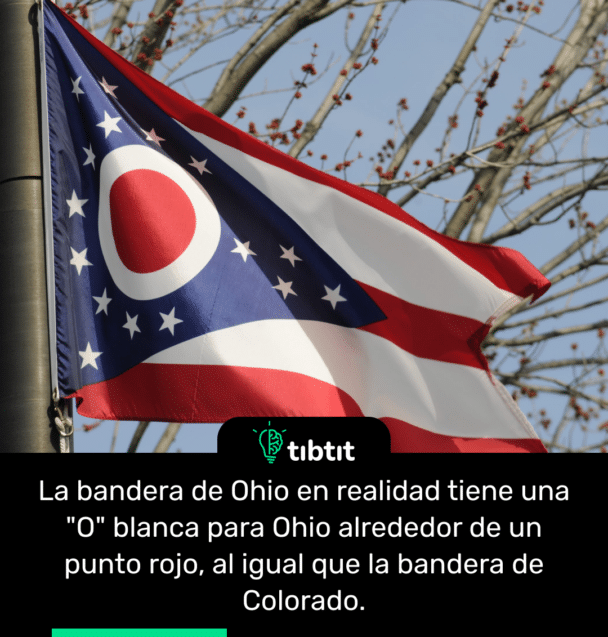 La bandera de Ohio en realidad tiene una "O" blanca para Ohio alrededor de un punto rojo, al igual que la bandera de Colorado.