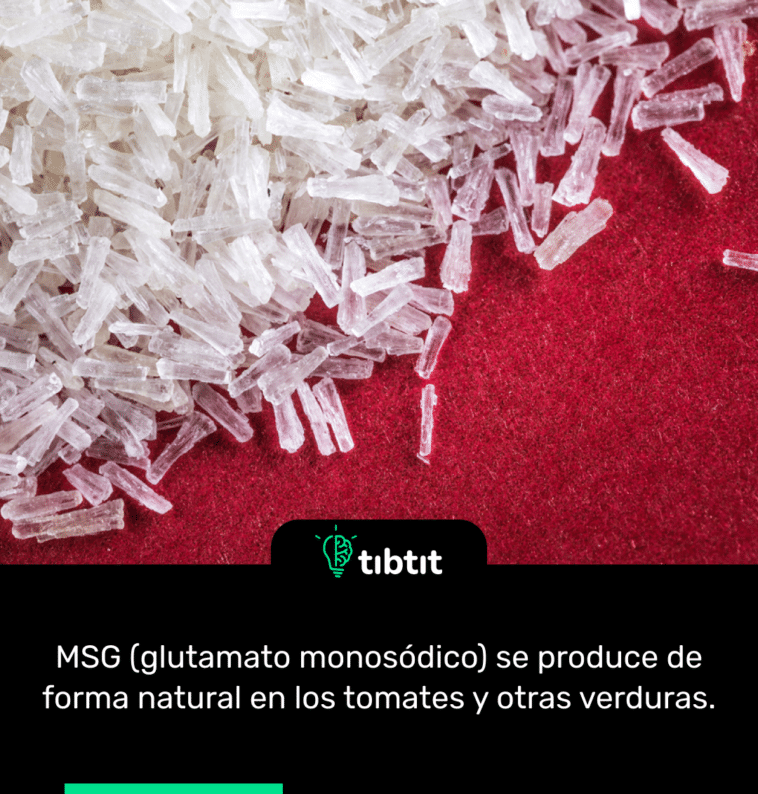 MSG (glutamato monosódico) se produce de forma natural en los tomates y otras verduras.