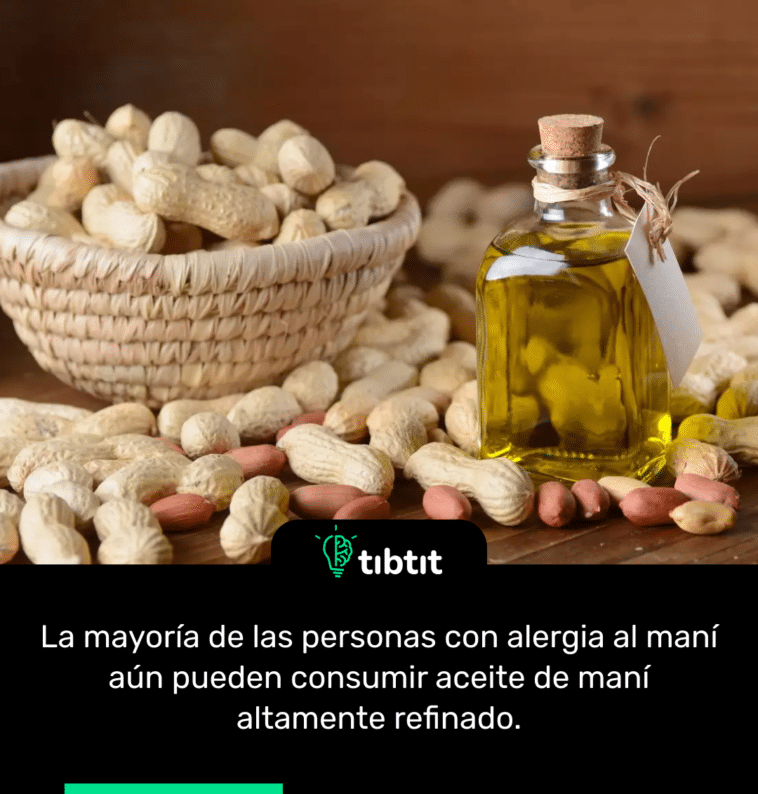 La mayoría de las personas con alergia al maní aún pueden consumir aceite de maní altamente refinado.