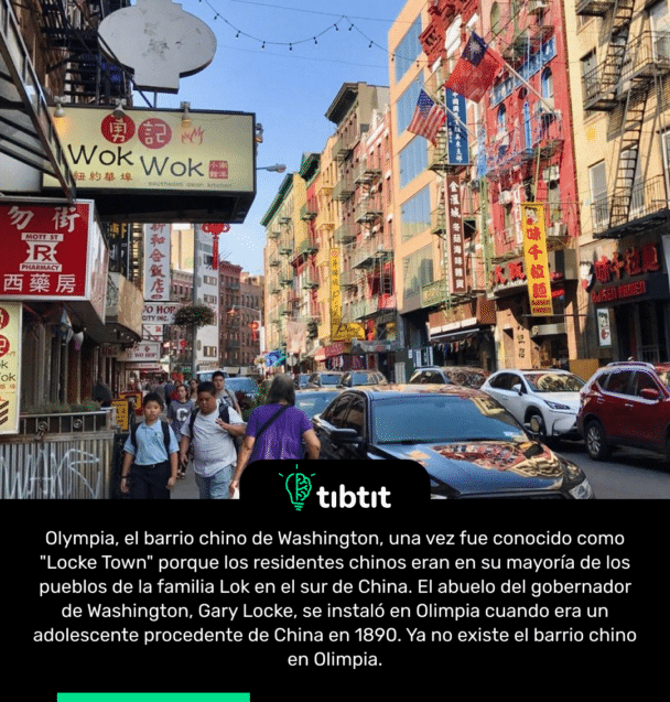 Olympia, el barrio chino de Washington, una vez fue conocido como "Locke Town" porque los residentes chinos eran en su mayoría de los pueblos de la familia Lok en el sur de China. El abuelo del gobernador de Washington, Gary Locke, se instaló en Olimpia cuando era un adolescente procedente de China en 1890. Ya no existe el barrio chino en Olimpia.