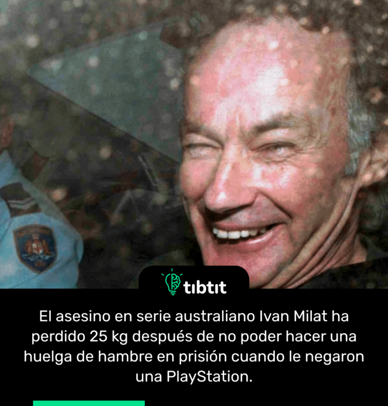 El asesino en serie australiano Ivan Milat ha perdido 25 kg después de no poder hacer una huelga de hambre en prisión cuando le negaron una PlayStation.