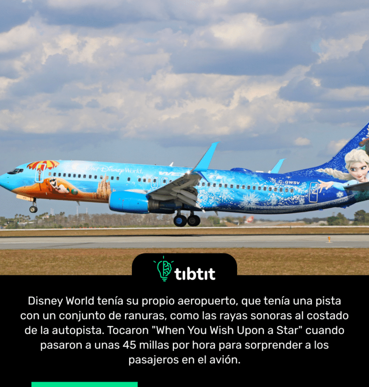 Disney World tenía su propio aeropuerto, que tenía una pista con un conjunto de ranuras, como las rayas sonoras al costado de la autopista. Tocaron "When You Wish Upon a Star" cuando pasaron a unas 45 millas por hora para sorprender a los pasajeros en el avión.