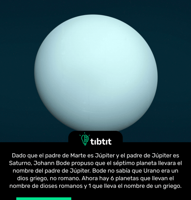 Dado que el padre de Marte es Júpiter y el padre de Júpiter es Saturno, Johann Bode propuso que el séptimo planeta llevara el nombre del padre de Júpiter. Bode no sabía que Urano era un dios griego, no romano. Ahora hay 6 planetas que llevan el nombre de dioses romanos y 1 que lleva el nombre de un griego.