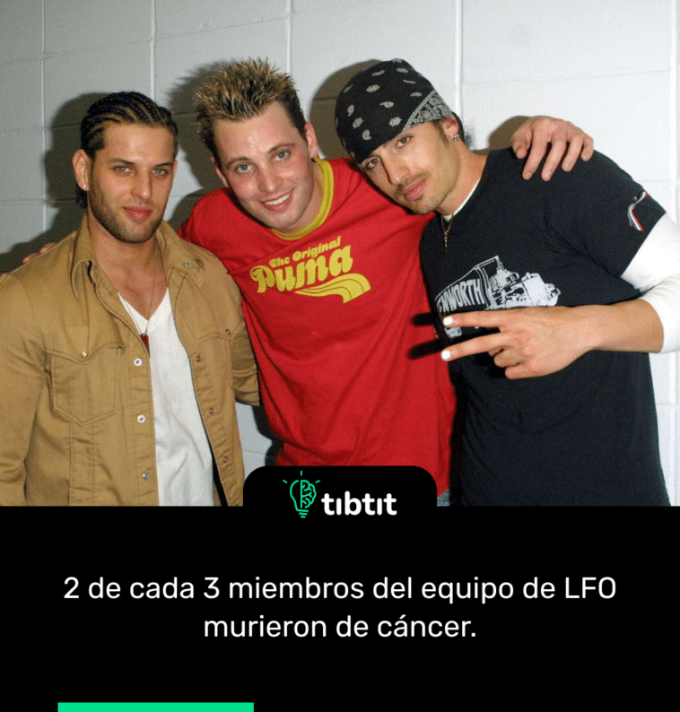 2 de cada 3 miembros del equipo de LFO murieron de cáncer.
