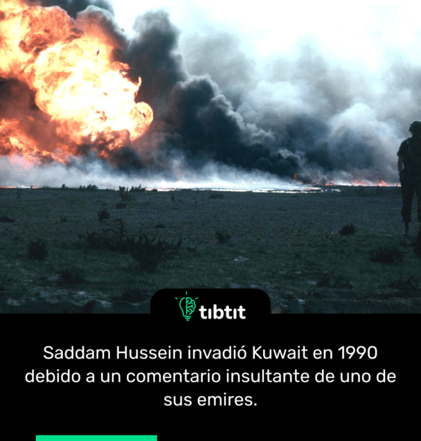 Saddam Hussein invadió Kuwait en 1990 debido a un comentario insultante de uno de sus emires.