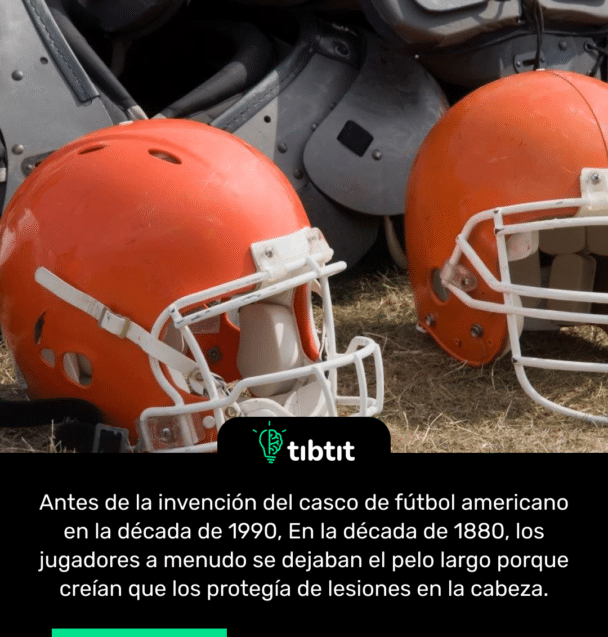 Antes de la invención del casco de fútbol americano en la década de 1990, En la década de 1880, los jugadores a menudo se dejaban el pelo largo porque creían que los protegía de lesiones en la cabeza.